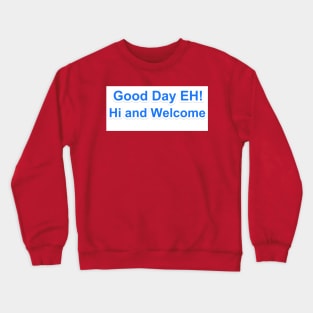 good day eh Crewneck Sweatshirt